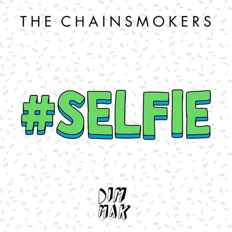 let me take a selfie chainsmokers lyrics|The Chainsmokers .